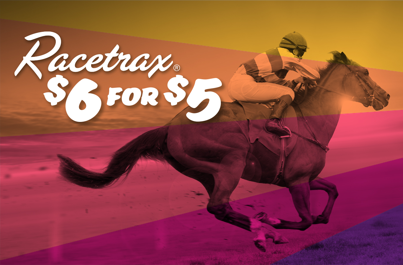 We're off to the races! ANY $6 Racetrax® purchase will receive a $1 discount!
