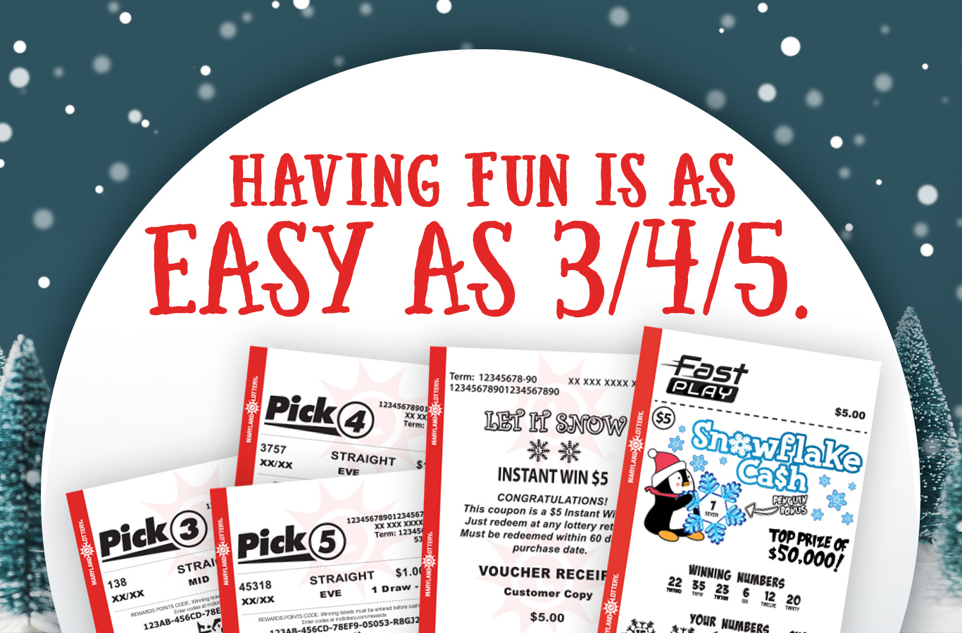 Play Pick 3, Pick 4, and/or Pick 5 for a chance to win cash or a free FAST PLAY ticket through December 25th.