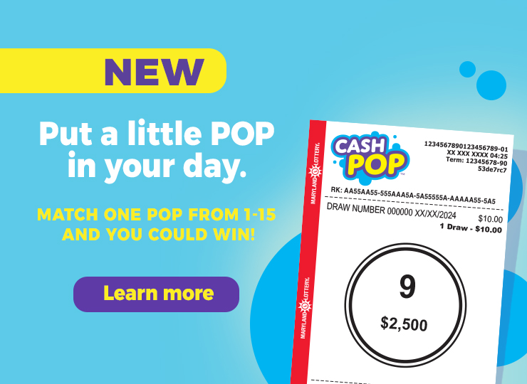 Introducing the new CASH POP game. Put a little POP in your day. Match one pop from 1-15 and you could win! Learn more