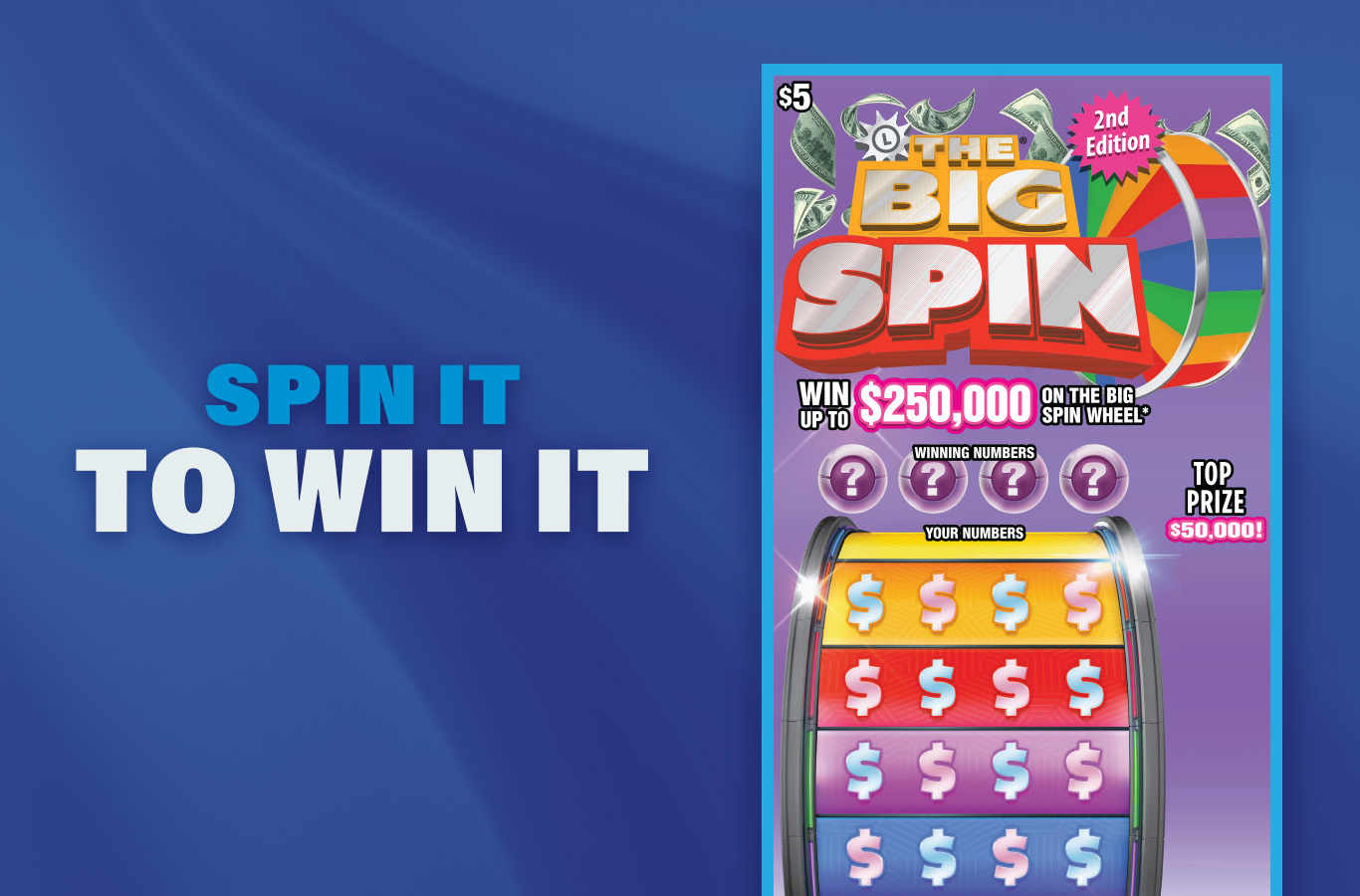 Wanna take a spin? You could win up to $50,000 instantly or a chance to spin The Big Spin Wheel for up to $250,000!