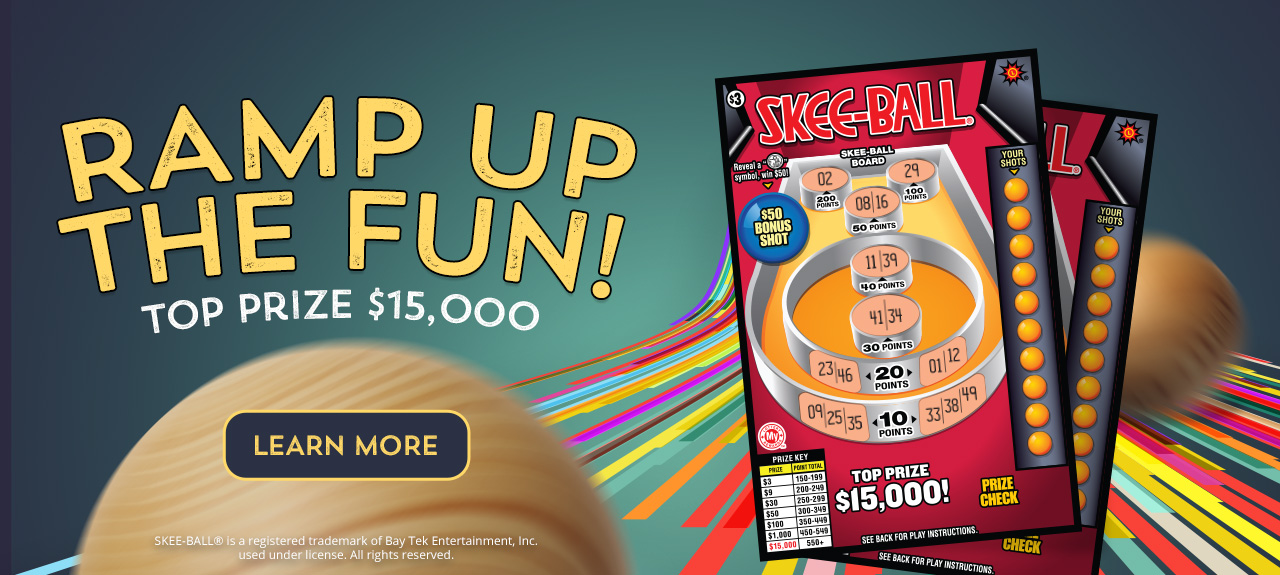 Ramp up the fun with Skee-Ball scratch-offs! Top prize is $15,000. Learn more