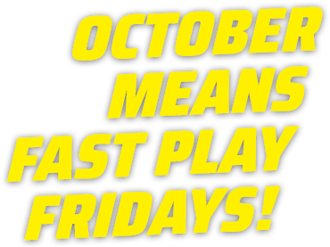 october means fast play fridays!