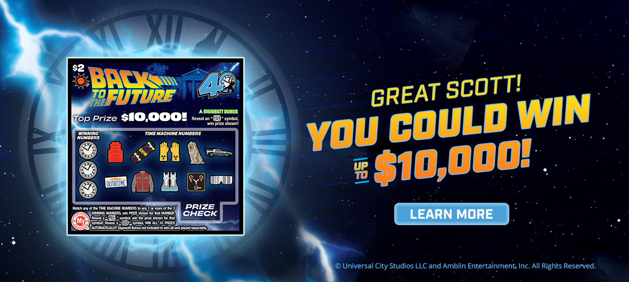 Great Scott! You could win up to $10,000 with the new Back to the Future scratch off! learn more.