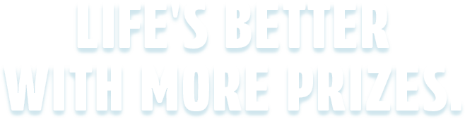 life's better with more prizes