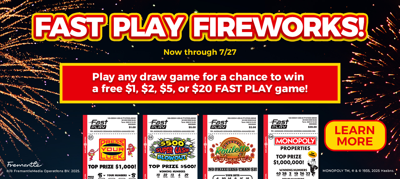 Now through july 27, Play any draw game for a chance to win a free $1, $2, $5, or $20 FAST PLAY game!