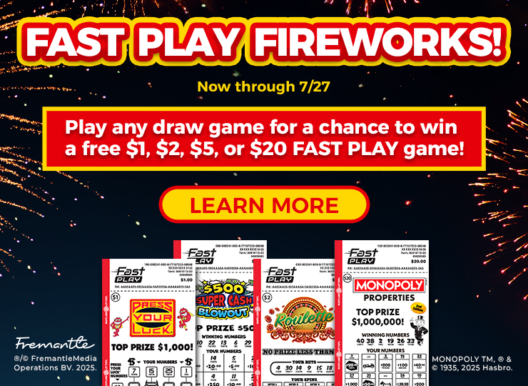 Now through july 27, Play any draw game for a chance to win a free $1, $2, $5, or $20 FAST PLAY game!