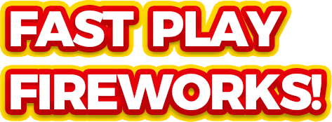 fast play fireworks!