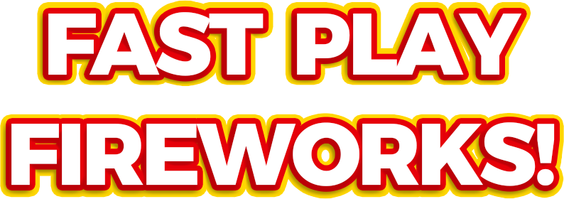 fast play fireworks!