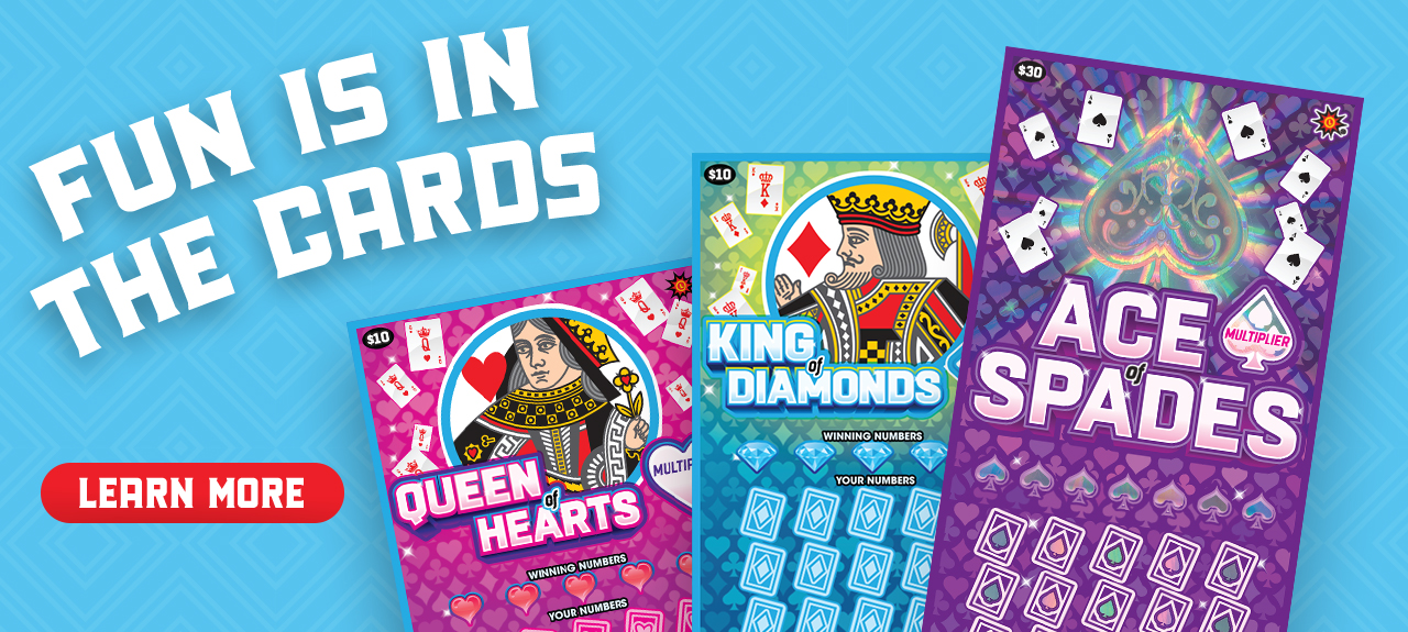 fun is in the cards with new Queen / King / Aces scratch offs. learn more