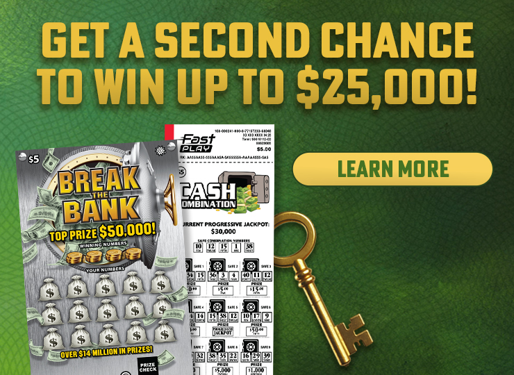 Get a second chance to win up to $25,000 with Break the Bank scratch off and Cash Combination fast play! learn more