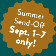 Summer send-off september 1 through 7 only!