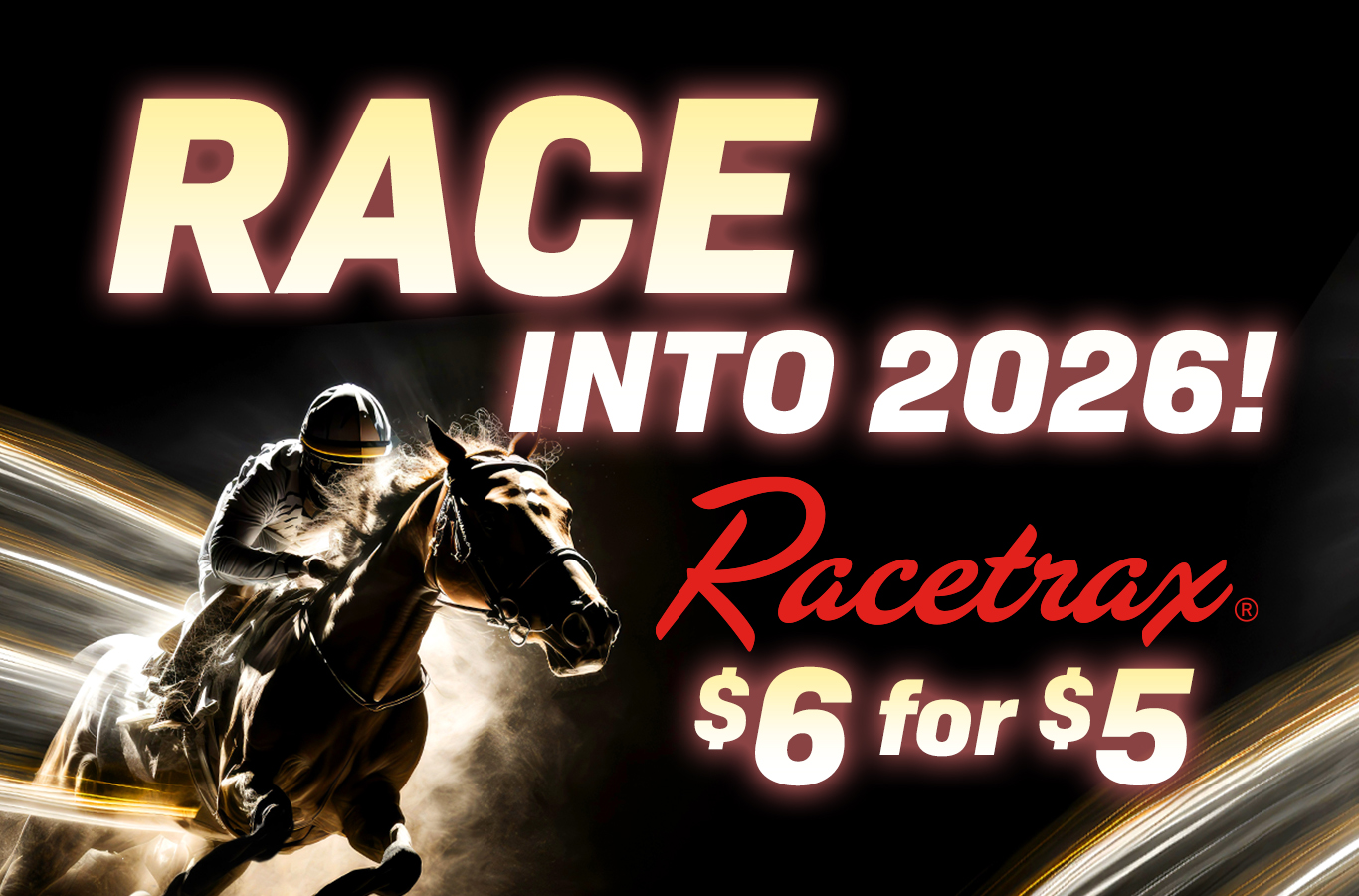 Receive a $1 discount on every $6 Racetrax® purchase through January 4!