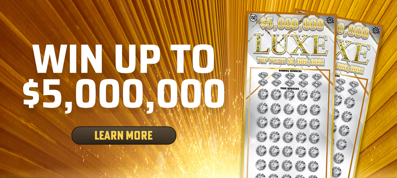 Win up to $5,000,000 with the Luxe scratch-off! Learn more