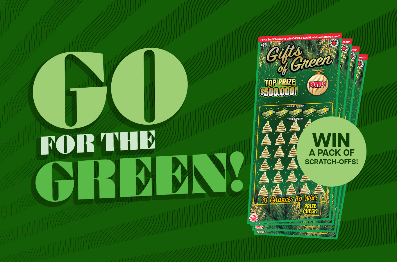 Enter non-winning $30 and $50 tickets for a chance to win a pack of $20 Gifts of Green Scratch-Offs and $3,500 cash!