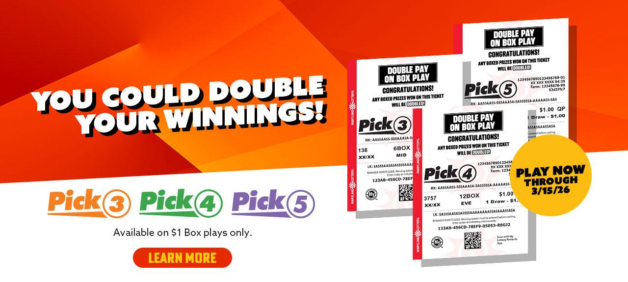 You could double your winnings with Pick 3, 4 or 5! Available on $1 Box plays only. Learn more.