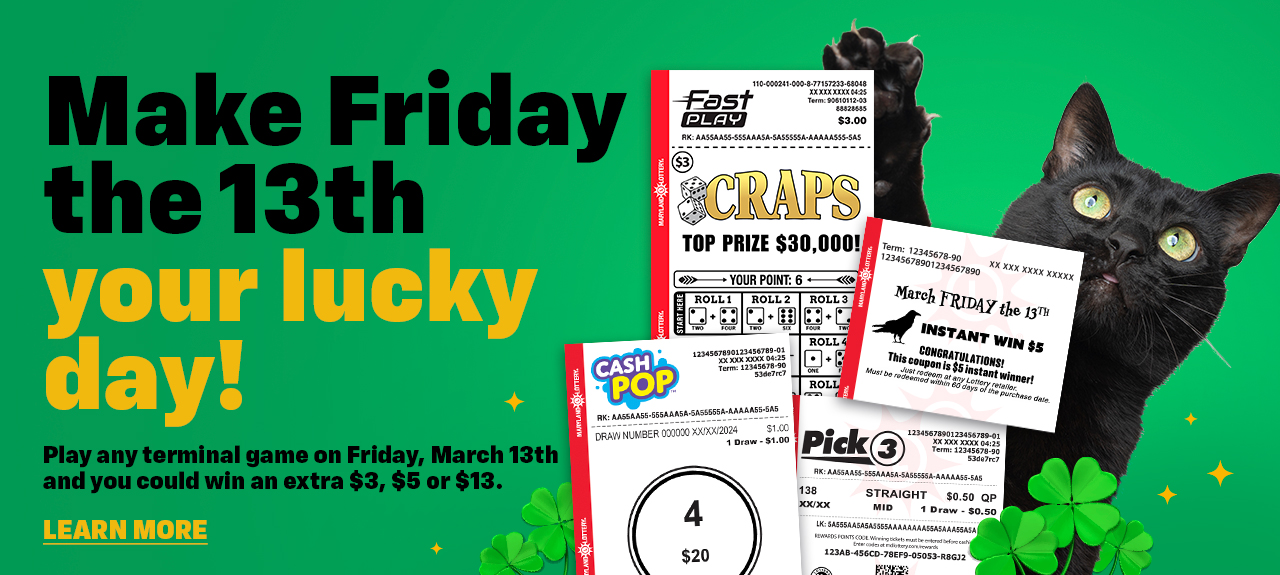 Make friday the 13th your lucky day! play any terminal game on Friday, March 13th and you could win an extra $3, $5, or $13. Learn more