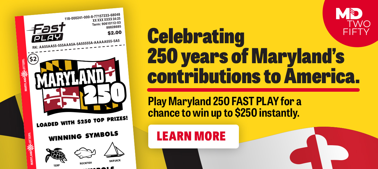 Celebrating 250 years of maryland's contributions to america. Play Maryland 250 fast play for a chance to win up to $250 instantly. learn more