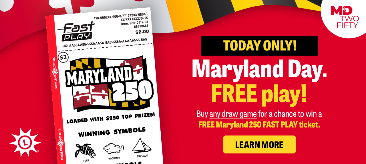 Today only! Maryland day. free play! buy any draw game for a chance to win a free maryland 250 fast play ticket. learn more
