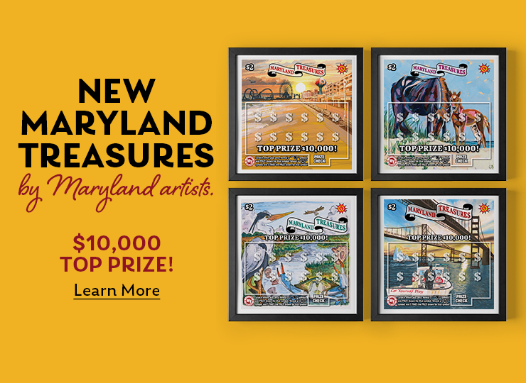 New maryland treasures scratch offs - by maryland artists. $10,000 top prize! learn more