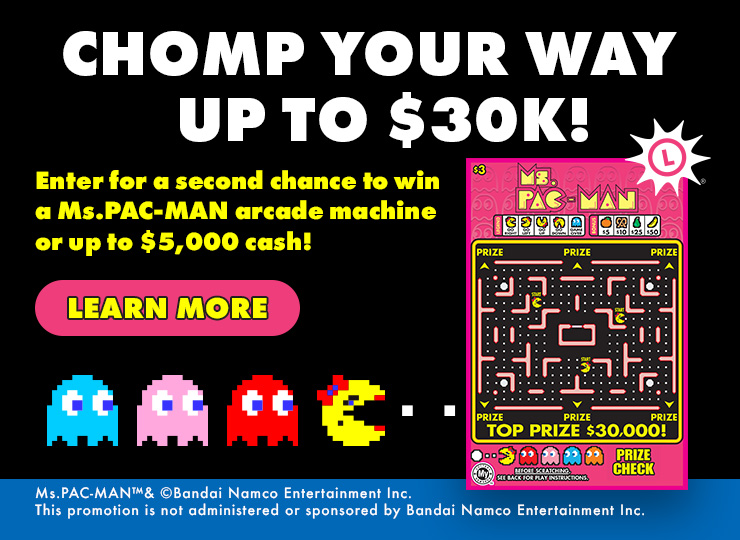 Chomp your way up to thirty k! enter for a second chance to win a ms. pac-man arcade machine or up to $5,000 cash! learn more.