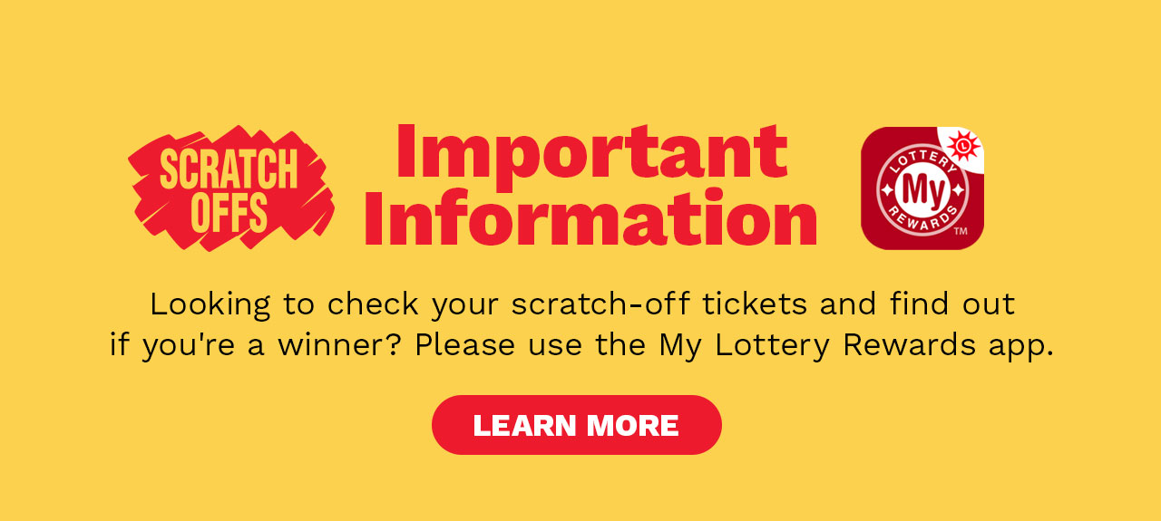 important information - looking to check your scratch off tickets and find out if you're a winner? please use the my lottery rewards app. learn more
