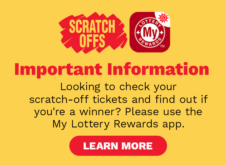 important information - looking to check your scratch off tickets and find out if you're a winner? please use the my lottery rewards app. learn more