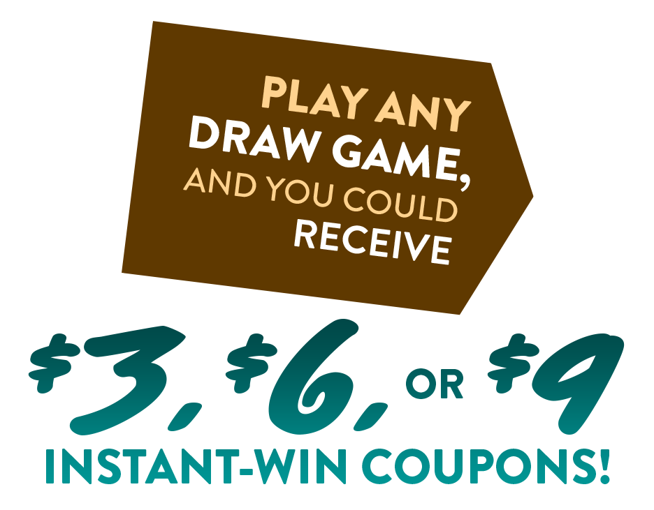 play an draw game and you could receive $3, $6, or $9 instant win coupons
